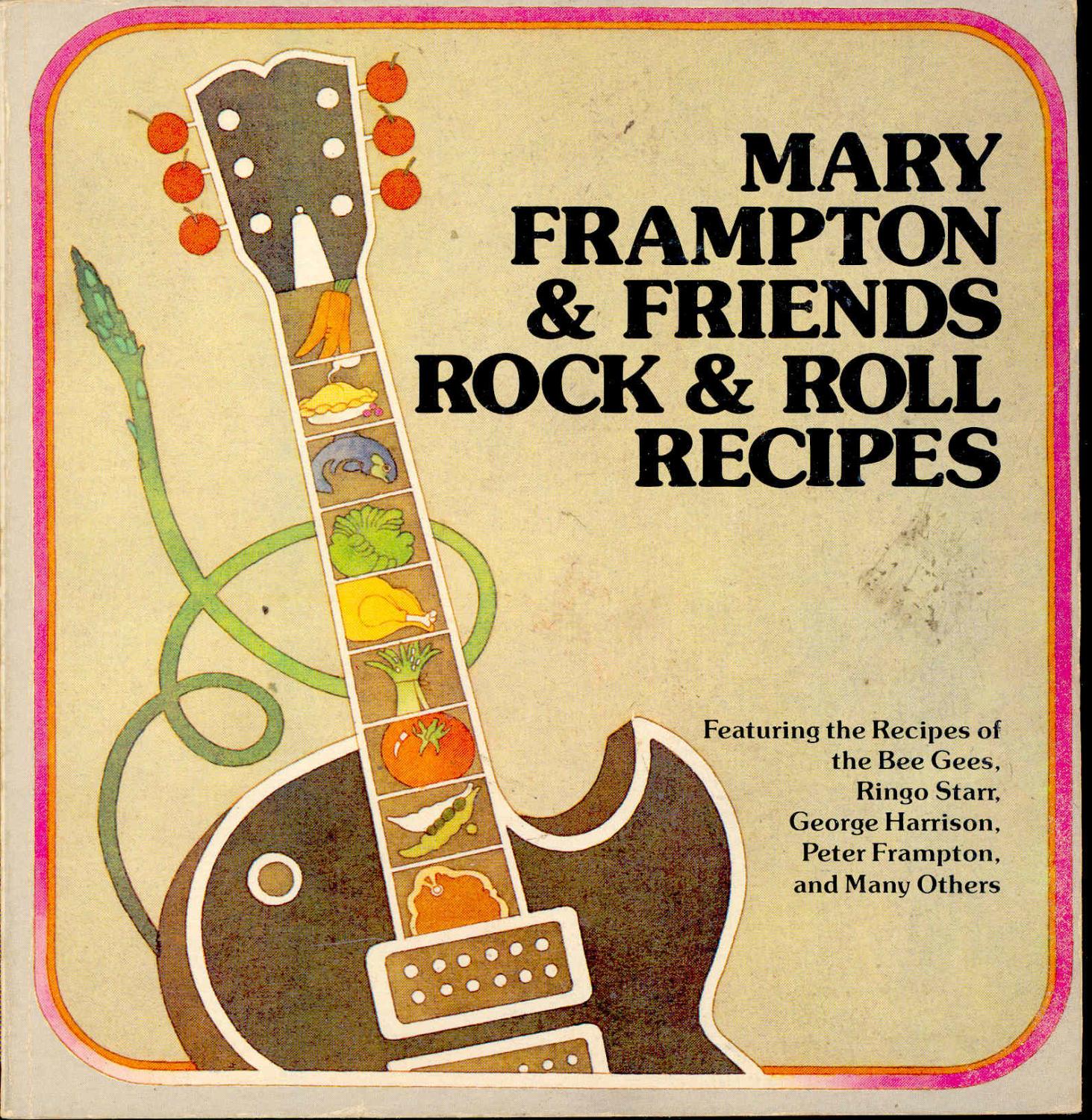 Mary Frampton & Friends Rock & Roll Recipes : Featuring the Recipes of the Bee Gees, Ringo Starr, George Harrison, Peter Frampton, and Many Others]