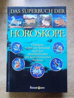 Das Superbuch der Horoskope - Charakter, Liebe und Schicksal nach dem abendländischen und dem chi...
