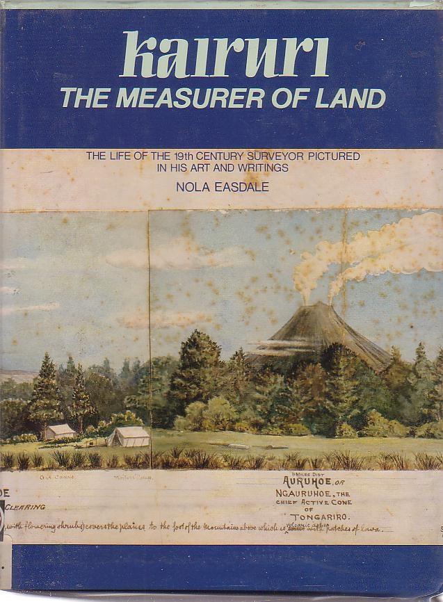 Kairuri: The Measurer of the Land: The Life of the 19th Century Surveyor Pictured in his Art and Writings - Easdale, Nola