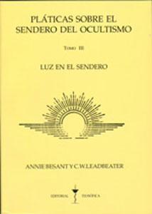 PLATICAS SOBRE EL SENDERO DEL OCULTISMO (III): Luz en el sendero. - Annie Besant - C.W. Leadbeater