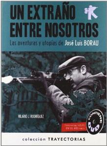 UN EXTRAÑO ENTRE NOSOTROS: Las aventuras y utopías de José Luis Borau - RODRIGUEZ,HILARIO J.