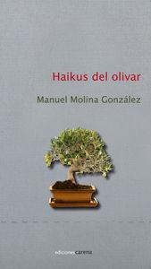 HAIKUS DEL OLIVAR: Manuel Molina Gonz�lez