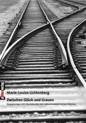 Zwischen Glück und Grauen. Begegnungen mit Überlebenden der nationalsozialistischen Diktatur. - Lichtenberg, Marie-Louise
