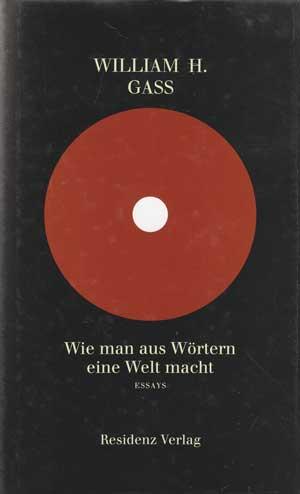 Wie man aus Wörtern eine Welt macht: Essays. Hrsg. v. Heide Ziegler u. Susan Bernofsky