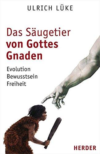 Das Säugetier von Gottes Gnaden. Evolution, Bewusstsein, Freiheit. - Lüke, Ulrich