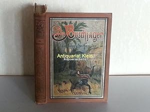 Die Buschjäger oder Die geprüfte Boerenfamilie. Erlebnisse, Fahrten, Jagdzüge und Abenteuer im Sü...