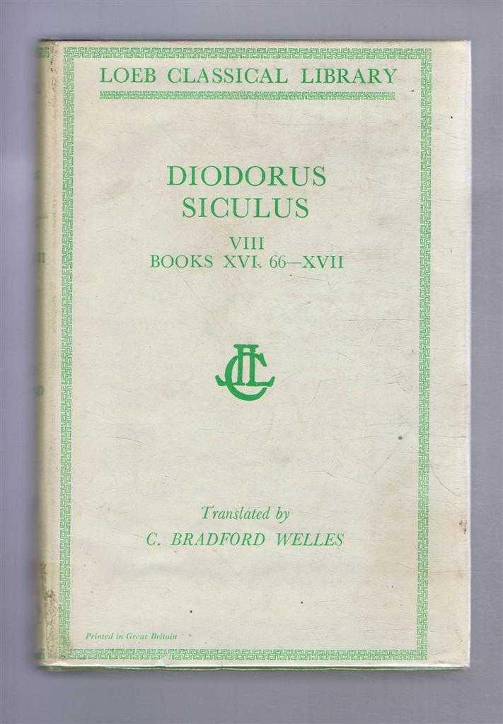 Diodorus Siculus - Diodorus of Sicily, with an English Translation by C Bradford Welles in Twelve Volumes. Volume VIII only - Books XVI, 66 - XVII - Diodorus Siculus; C Bradford Welles (Translated)