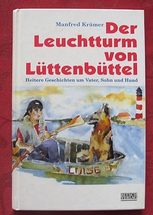 Der Leuchtturm von Lüttenbüttel ? Heitere Geschichten um Vater, Sohn und Hund