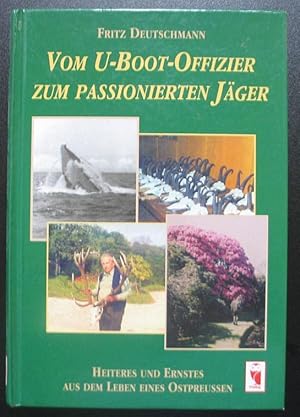 Vom U-Boot-Offizier zum passionierten Jäger. Heiteres und Ernstes aus dem Leben eines Ostpreussen