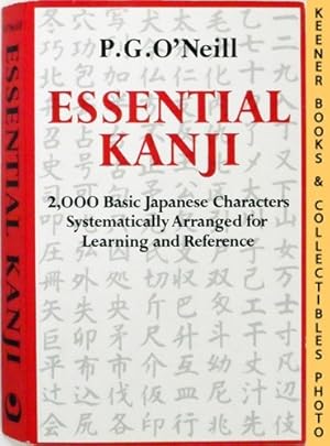 Essential Kanji : 2,000 Basic Japanese Characters Systematically Arranged For Learning And Reference