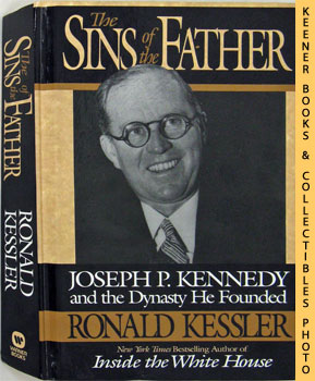 The Sins Of The Father (Joseph P. Kennedy And The Dynasty He Founded)