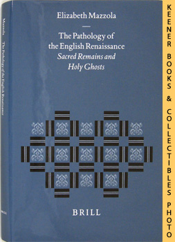 The Pathology Of The English Renaissance (Sacred Remains And Holy Ghosts): Studies In The History...