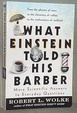 What Einstein Told His Barber: More Scientific Answers to Everyday Questions