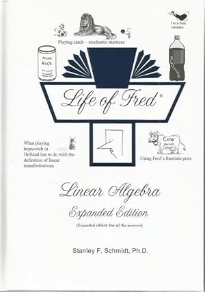 Life of Fred: Linear Algebra Expanded Edition, by Stanley Schmidt PhD