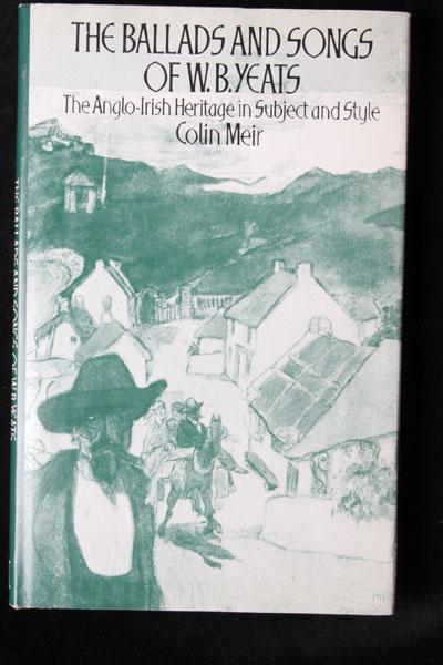 The Ballads and Songs of W. B. Yeats: The Anglo-Irish Heritage in Subject and Style