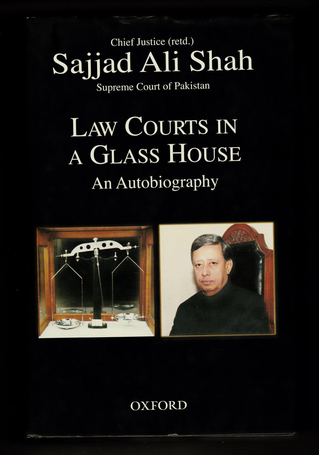 Law Courts in a Glass House: An Autobiography - Sayyid Sajjad Ali Shah [Chief Justice (retired), Supreme Court of Pakistan]