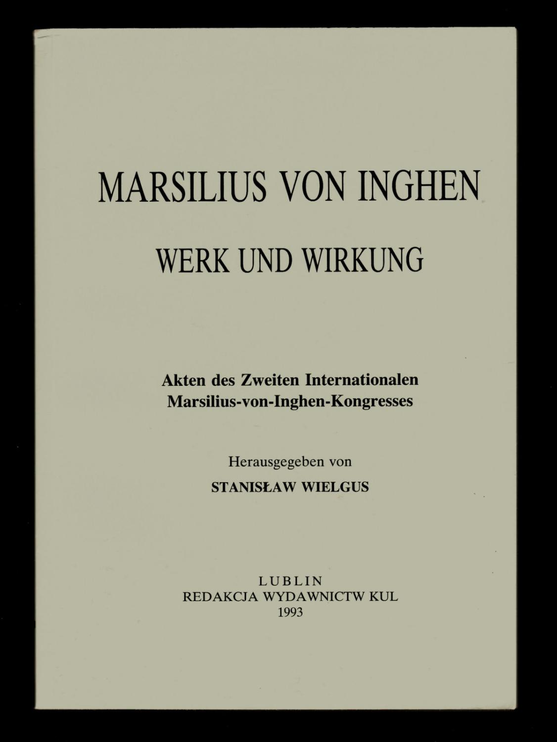 Marsilius von Inghen: Werk und Wirkung : Akten des zweiten Internationalen Marsilius-von-Inghen-Kongresses (German Edition)