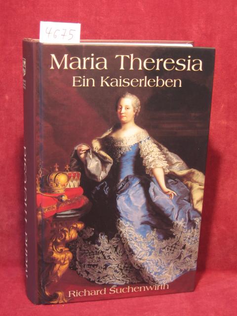 Maria Theresia. Ein Kaiserleben. - Suchenwirth, Richard