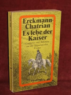 Es lebe der Kaiser. Geschichte eines Rekruten aus den Napoleonischen Kriegen.