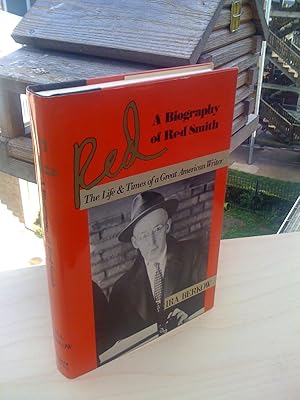 Red: A Biography of Red Smith, The Life & Times of a Great American Writer