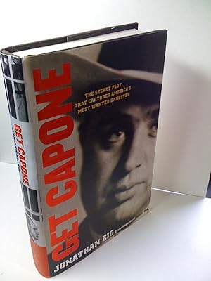 Get Capone / the Secret Plot That Captured America's Most Wanted Gangster
