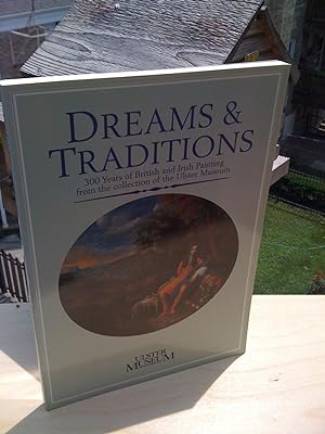 Dreams and Traditions: 300 Years of British and Irish Painting from the Collection of the Ulster ...