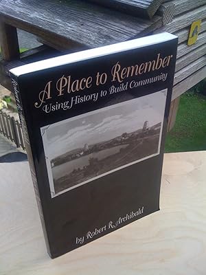 A Place to Remember: Using History to Build Community (American Association for State and Local H...