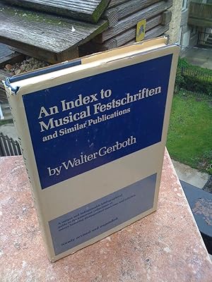 An Index to Musical Festschriftin and Similar Publications