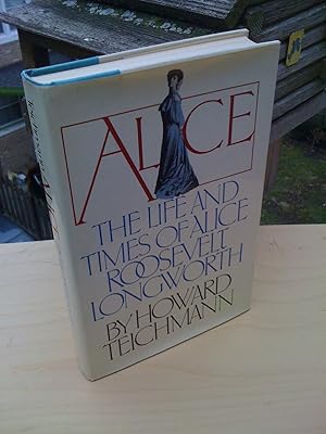 Alice, the life and times of Alice Roosevelt Longworth