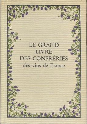 Le grand livre des confréries des vins de France