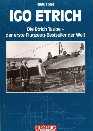 Igo Etrich -  Leben und Werk , von Hanus Salz, UT :  Die Etrich Taube der erste Flugzeug - Bestseller der Welt,