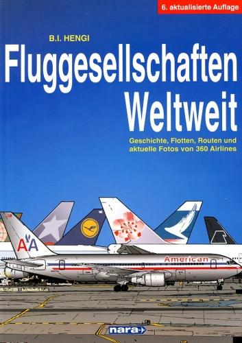 Fluggesellschaften Weltweit 7. Auflage: Geschichte, Flotten, Routen und aktuelle Fotos von 340 Airlines (German Edition)