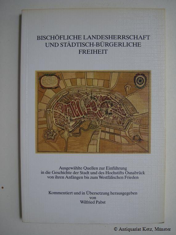 Bischöfliche Landesherrschaft und städtisch-bürgerliche Freiheit. Ausgewählte Quellen zur Einführung in die Gesschichte der Stadt und des Hochstifts Osnabrück von ihren Anfängen bis zum Westfälischen Frieden. Kommentiert und in Übersetzung herausgegeben v