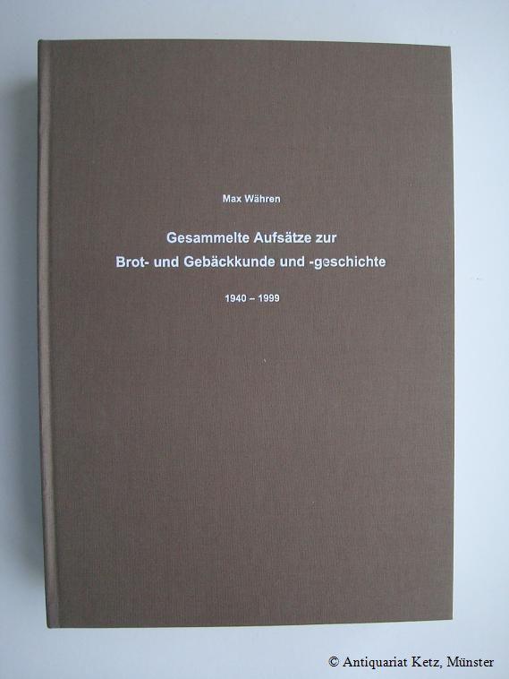 Gesammelte Aufsätze zur Brot- und Gebäckkunde und -geschichte 1940-1999