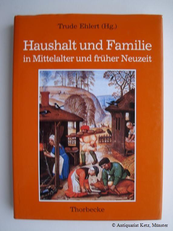 Haushalt und Familie in Mittelalter und früher Neuzeit Vorträge eines interdisziplinären symposions vom 6.-9. Juni 1990 an der Rheinischen Friedrich-Wilhelms-Universität Bonn.