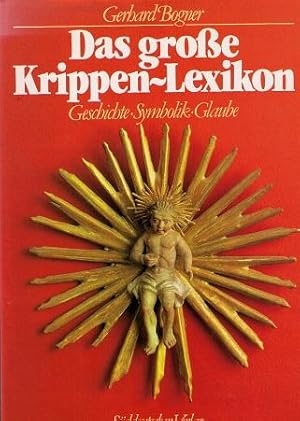 Das große Krippen-Lexikon. Geschichte - Symbolik - Glaube. Fotografische Ausstattung Paul Sessner.