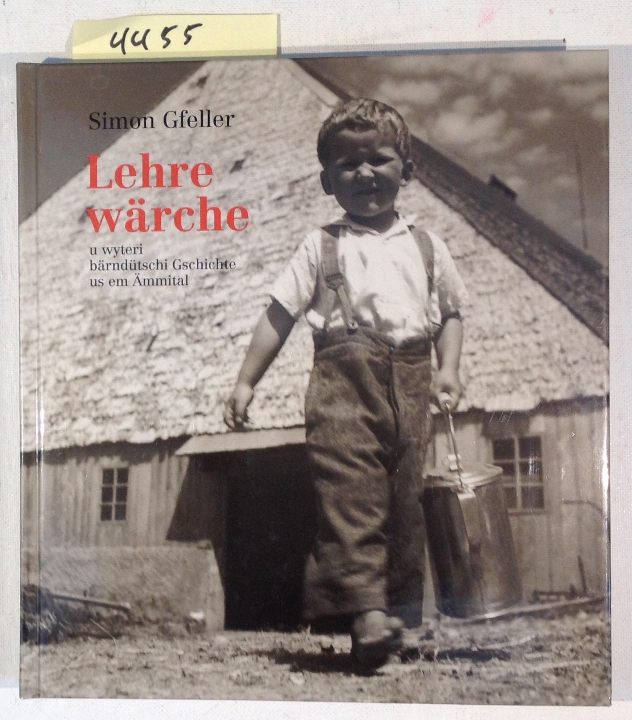 Lehre Wärche u Wyteri Bärndütschi Gschichte Us Em Ämmital - Simon Gfeller-Trilogie / Band 2 - Gfeller, Simon / Simon Gfeller Stiftung, Heimisbach - Herausgeber