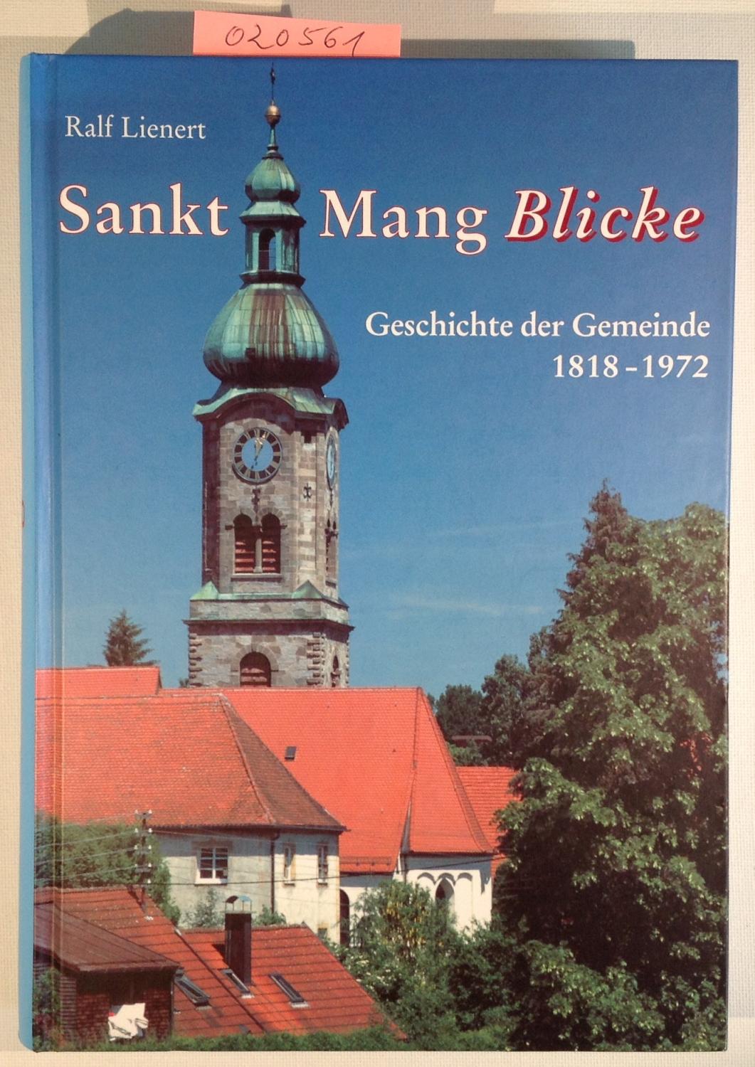Sankt Mang - Blicke , Geschichte der Gemeinde 1818 - 1972 - Ralf Lienert