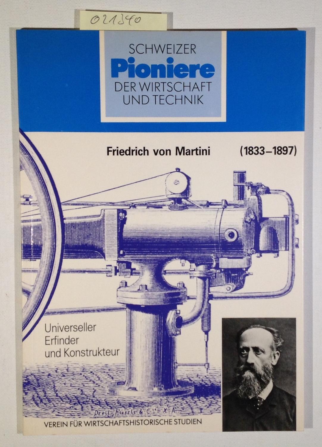 Friedrich von Martini (1833-1897): Universeller Erfinder und Konstrukteur (Schweizer Pioniere der Wirtschaft und Technik)