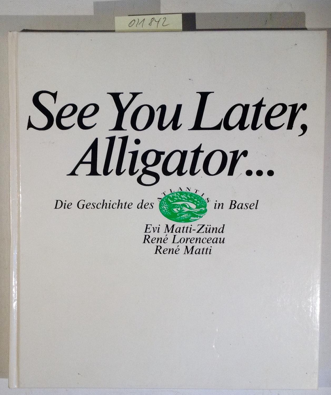 See You Later Alligator Die Geschichte Des Atlantis In Basel Evi Matti Zund
