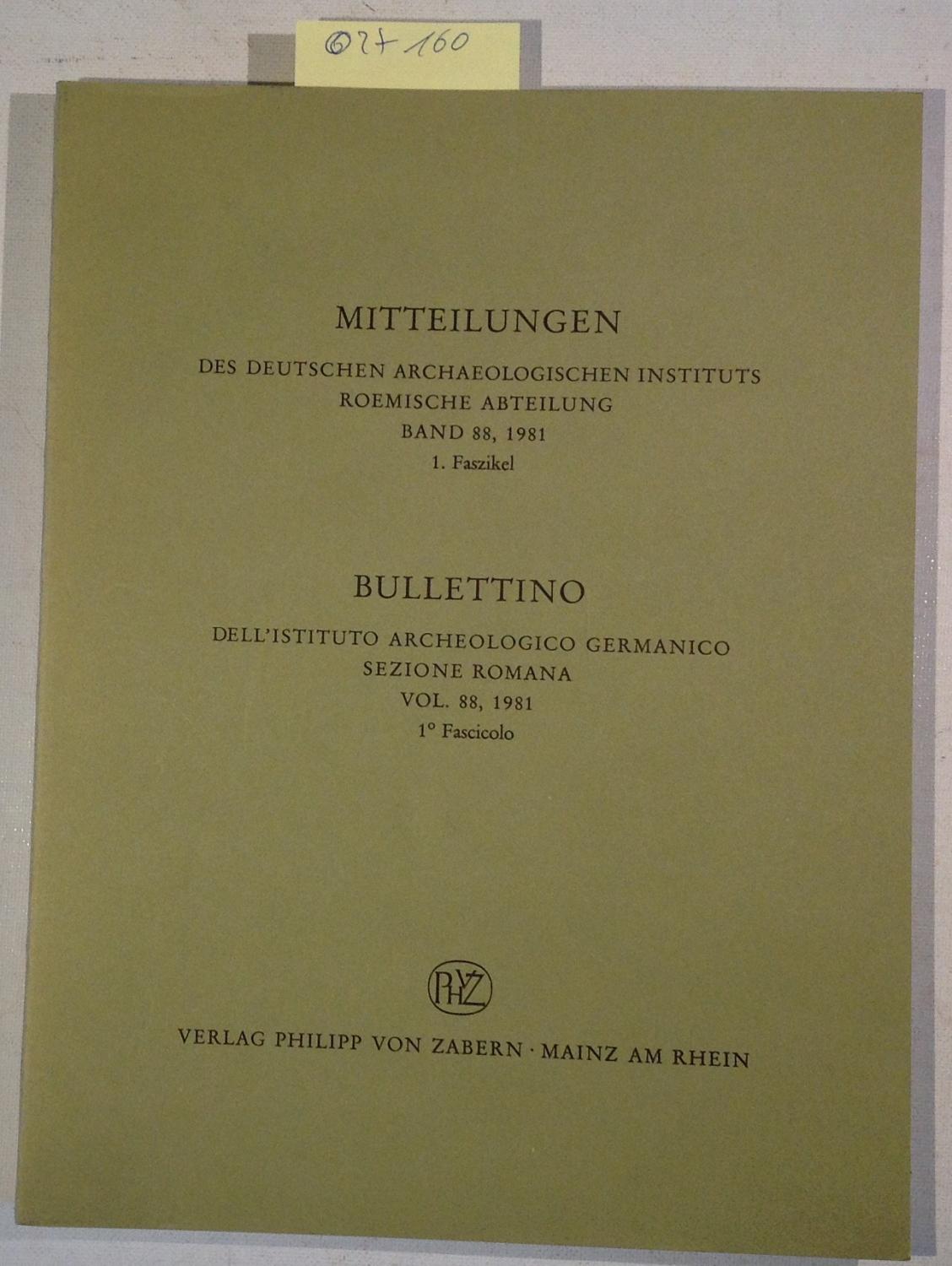 Mitteilungen des Deutschen Archaeologischen Instituts, Roemische Abteilung Band 88, 1981 1. Faszikel / Bullettino Dell'istituto archeologico germanico sezione Romana