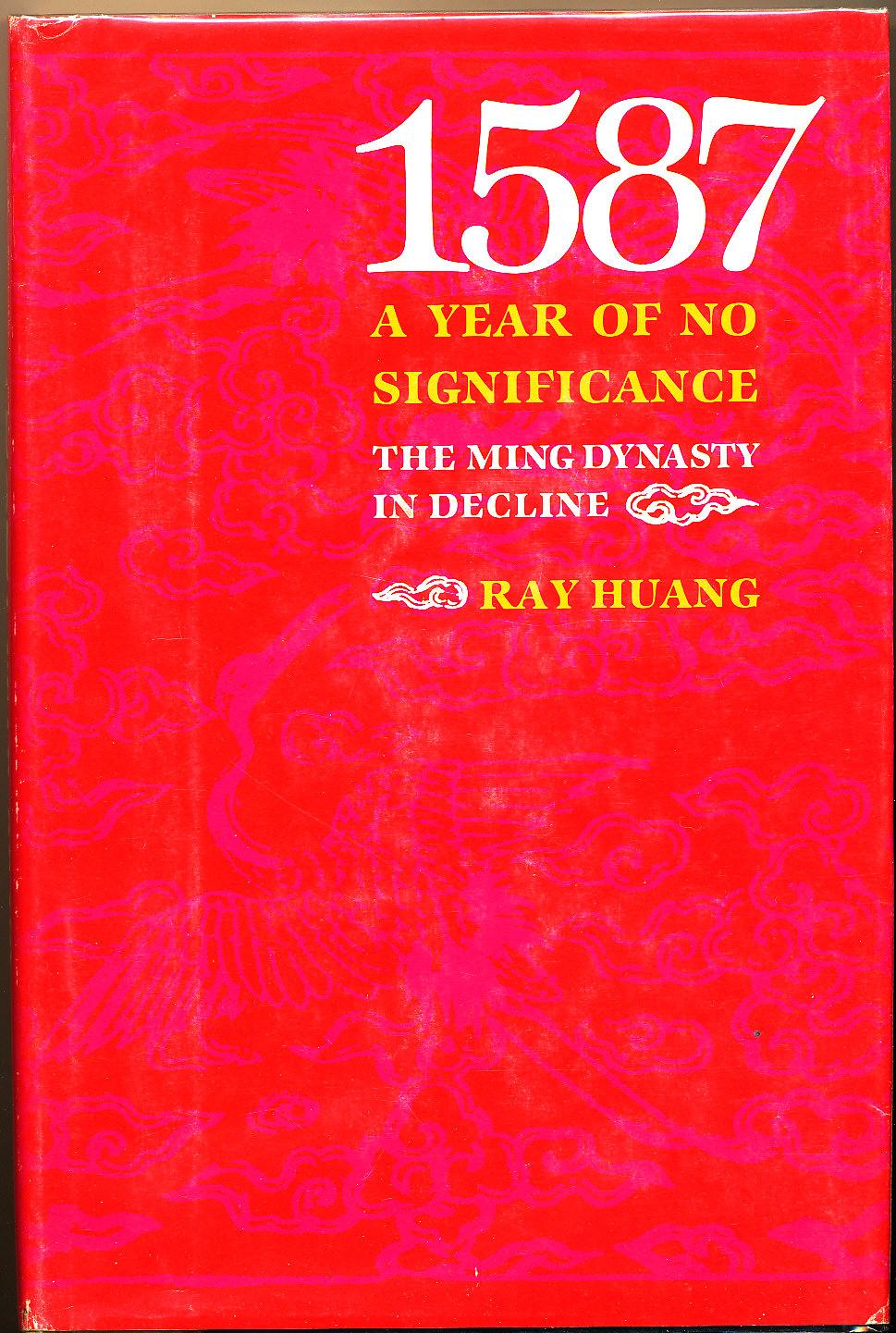 1587: A Year of No Significance : The Ming Dynasty in Decline - Huang, Ray