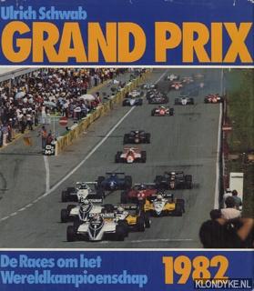 Grand Prix 1982: de races om het wereldkampioenschap: vert. uit het Duits door H. Kuipers - Schwab, Ulrich