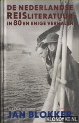 De Nederlandse Reisliteratuur In 80 En Enige Verhalen - Blokker, Jan (verzameld door)