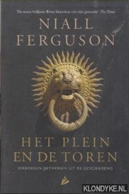 Het plein en de toren. Verborgen netwerken uit de geschiedenis - Ferguson, Niall