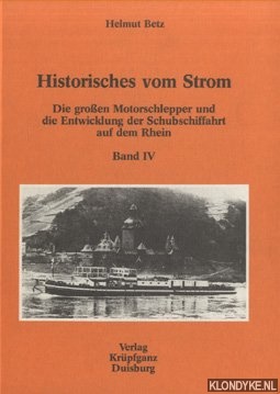 Historisches vom Strom. Band IV: Die grossen Motorschlepper und die Entwicklung der Schubschiffahrt auf dem Rhein - Betz, Helmut