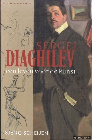 Sergej Diaghilev. Een leven voor de kunst - Scheijen, Sjeng