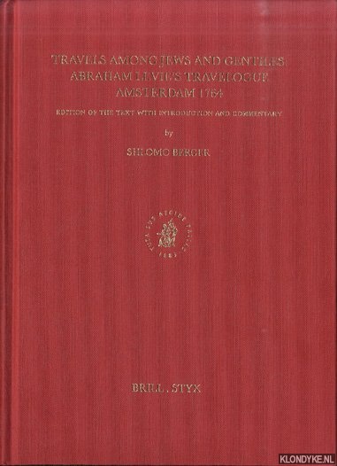 Travels among Jews and Gentiles: Abraham Levie's Travelogue Amsterdam 1764. Edition of the Text with Introduction and Commentary - Berger, Shlomo