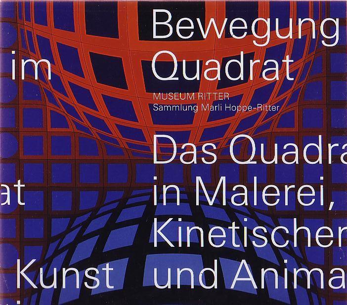 Bewegung im Quadrat: Das Quadrat in Malerei, Kinetischer Kunst und Animation: Das Quadrat in Malerei, Kinetischer Kunst und Animation. Vorw. v. Marli ... Ritter Waldenbuch, 2006/2007. Dtsch.-Engl.