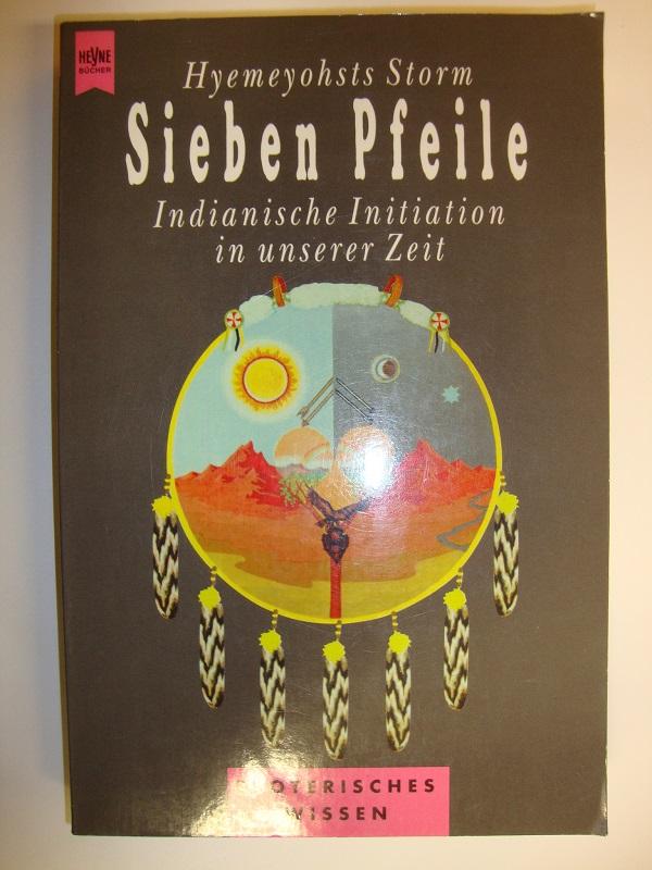 Sieben Pfeile. Indianische Initiation in unserer Zeit. - Storm, Hyemeyohsts